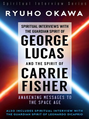 cover image of Spiritual Interviews with the Guardian Spirit of George Lucas and the Spirit of Carrie Fisher